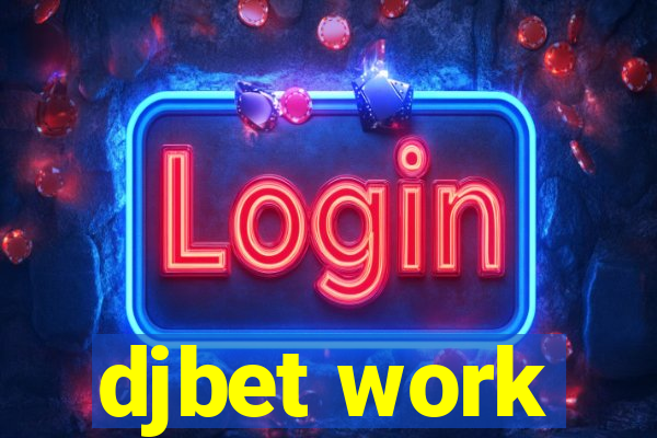 djbet work